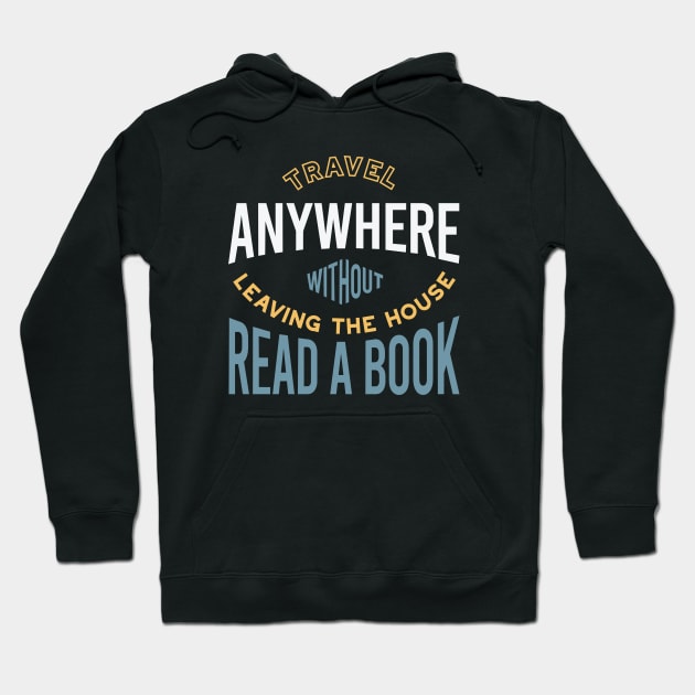 Travel Anywhere Without Leaving the House Read a Book Hoodie by whyitsme